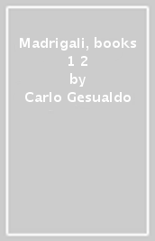 Madrigali, books 1 & 2