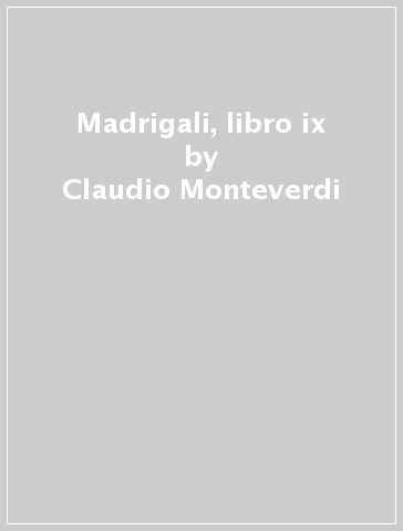 Madrigali, libro ix - Claudio Monteverdi