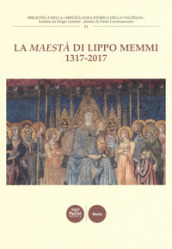 La «Maestà» di Lippo Memmi 1317-2017. Atti della Giornata di studi (San Gimignano, 28 ottobre 2017). Ediz. illustrata