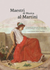 Maestri di Musica al Martini. I musicisti del Novecento che hanno fatto la storia di Bologna e del suo Conservatorio