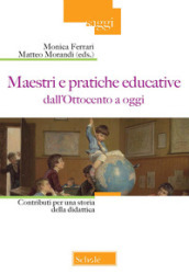 Maestri e pratiche educative dall Ottocento ad oggi. Contributi per una storia della didattica