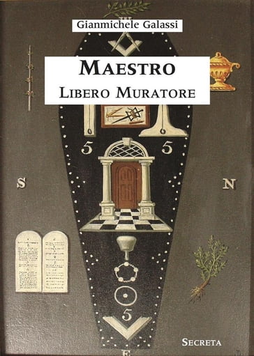 Maestro Libero Muratore. Manuale ad uso degli iniziati - Gianmichele  Galassi - eBook - Mondadori Store