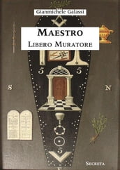 Maestro Libero Muratore. Manuale ad uso degli iniziati