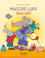 Maestro Lupo dove seii? Ediz. illustrata