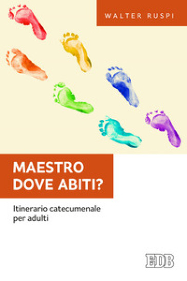 Maestro dove abiti? Itinerario catecumenale per adulti - Walther Ruspi