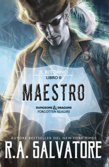 Maestro. Il ritorno. Dungeons & Dragons. Forgotten Realms. 2. - R. A. Salvatore