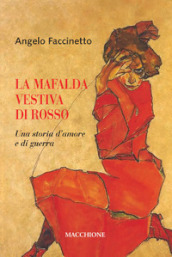 La Mafalda vestiva di rosso. Una storia d amore e di guerra