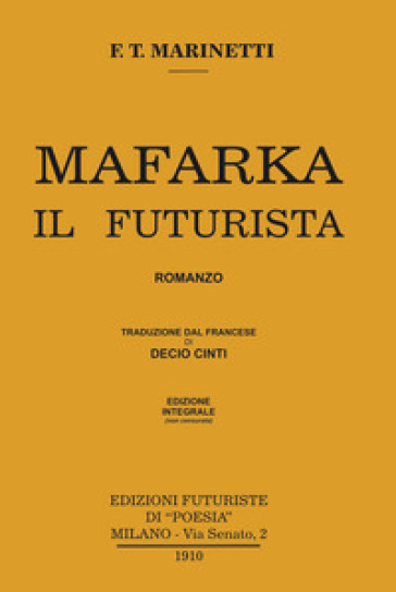 Mafarka il futurista. Edizione integrale non censurata 1910. Ediz. integrale - Filippo Tommaso Marinetti