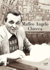 Maffeo Angelo Chiecca. «Sindaco per sempre»