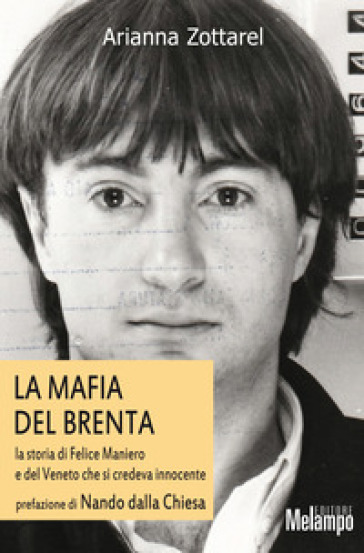 Mafia del Brenta. La storia di Felice Maniero e del Veneto che si credeva innocente - Arianna Zottarel