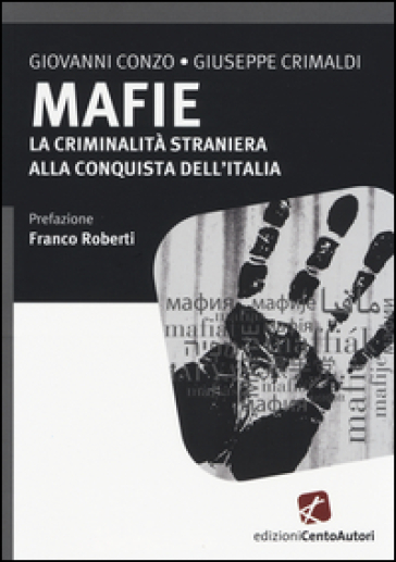 Mafie. La criminalità straniera alla conquista dell'Italia - Giovanni Conzo - Giuseppe Crimaldi
