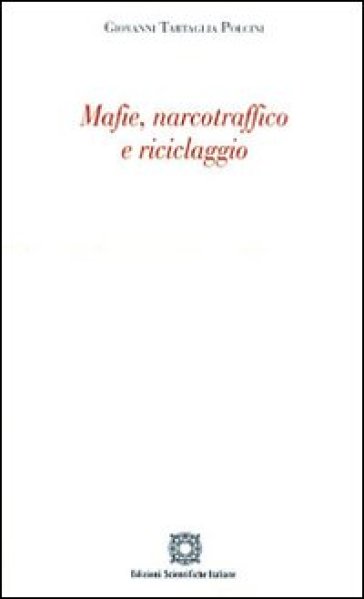 Mafie, narcotraffico e riciclaggio - Giovanni Tartaglia Polcini