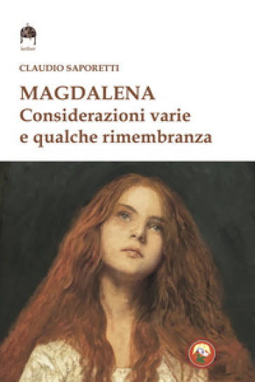 Magdalena. Considerazioni varie e qualche rimembranza - Claudio Saporetti