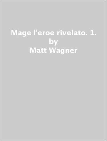 Mage l'eroe rivelato. 1. - Matt Wagner