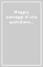 Maggia, paesaggi di vita quotidiana. Ediz. italiana e tedesca