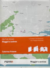 Maggie s centres. Ediz. italiana. Con mappa illustrata