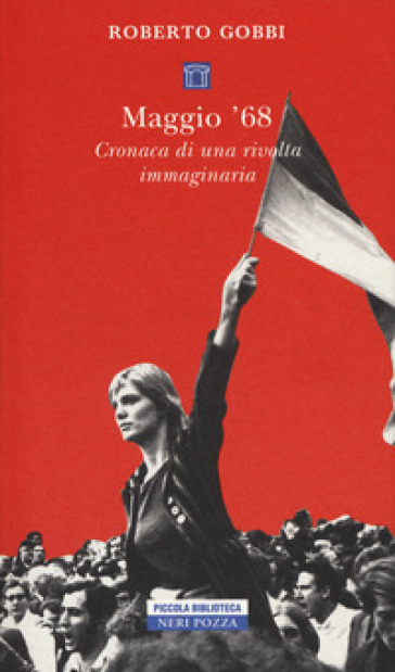 Maggio '68. Cronaca di una rivolta immaginaria - Roberto Gobbi