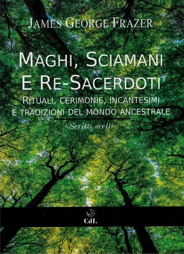 Maghi, Sciamani e Re Sacerdoti - James George Frazer