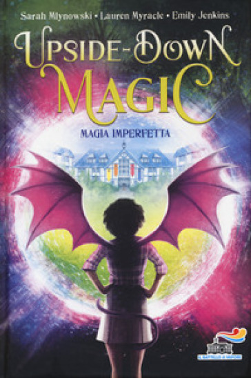 Magia imperfetta. Upside down magic. 1. - Sarah Mlynowski - Lauren Myracle - Emily Jenkins