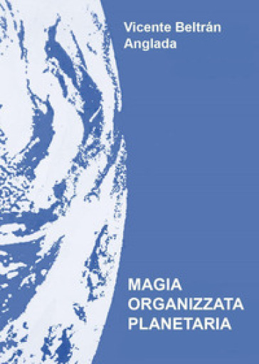 Magia organizzata planetaria - Vicente B. Anglada
