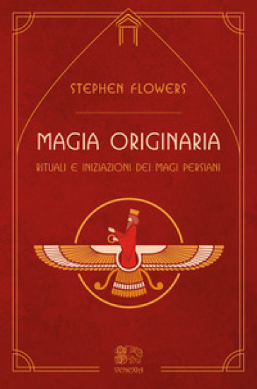 Magia originaria. Rituali e iniziazioni dei Magi persiani - Stephen Flowers