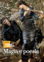 Magia e poesia. Mistero di maghi poeti e di grandi poeti maghi