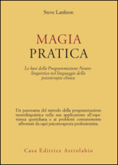 Magia pratica. Le basi della programmazione neurolinguistica nel linguaggio della psicoterapia clinica