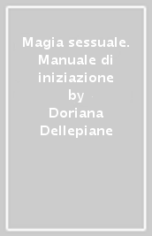 Magia sessuale. Manuale di iniziazione