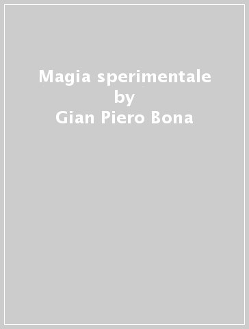 Magia sperimentale - Gian Piero Bona