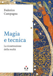 Magia e tecnica. La ricostruzione della realtà