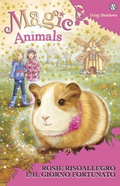 Magic Animals 8. Rosie Risoallegro e il giorno fortunato