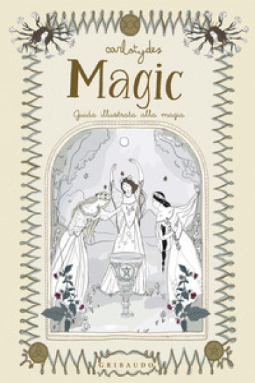 Magic. Guida illustrata alla magia - Carlotydes