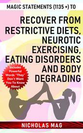 Magic Statements (1135 +) to Recover from Restrictive Diets, Neurotic Exercising, Eating Disorders and Body Degrading