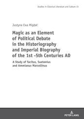 Magic as an Element of Political Debate in the Historiography and Imperial Biography of the 1st -5th Centuries AD