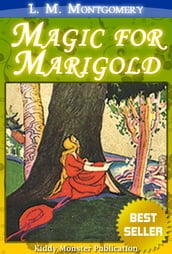Magic for Marigold By L. M. Montgomery