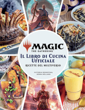Magic the Gathering. Il libro di cucina ufficiale. Ricette del multiverso. Ediz. illustrata - Victoria Rosenthal - Jenna Helland