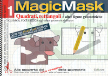 MagicMask. Ediz. a colori. Ediz. a spirale. 1: Quadrati, rettangoli e altre figure geometr...