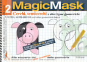 MagicMask. Ediz. a colori. Ediz. a spirale. 2: Cerchi, semicerchi e altre figure geometriche-Circles, semi-circles and other geometrical shapes