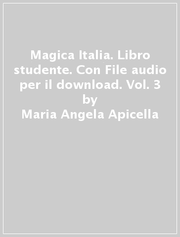 Magica Italia. Libro studente. Con File audio per il download. Vol. 3 - Maria Angela Apicella - Marina Madè