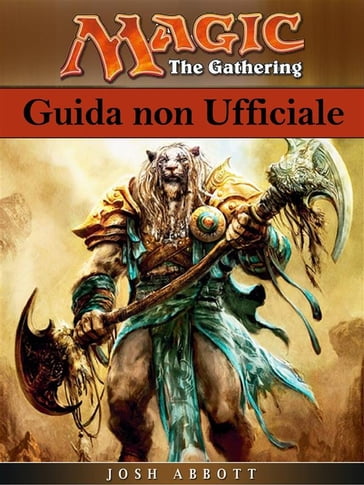 Magich The Gathering - Guida Non Ufficiale - Joshua Abbott