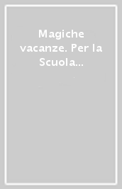 Magiche vacanze. Per la Scuola elementare. Vol. 4