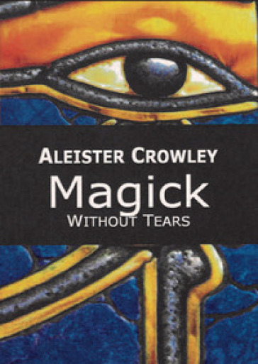 Magick. Without tears - Aleister Crowley