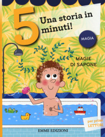 Magie di sapone. Una storia in 5 minuti! Ediz. a colori - Giuditta Campello  - Libro - Mondadori Store