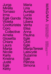 Magma. Body and words in Italian and Lithuanian women s from 1965 to the Present-Il corpo e la parola nell arte delle donne tra Italia e Lituania dal 1965 ad oggi. Ediz. multilingue