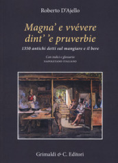 Magnà e vvévere dint   e pruverbie. 1350 antichi detti sul mangiare e il bere. Con indici e glossario napoletano-italiano