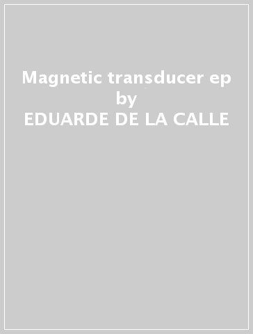 Magnetic transducer ep - EDUARDE DE LA CALLE