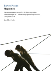 Magnetica. La composizione coreografica di Cindy Van Acker. Ediz. italiana, francese e inglese. Con 2 DVD