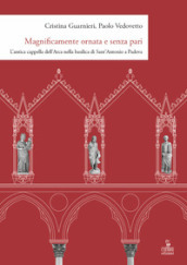 Magnificamente ornata e senza pari. L antica cappella dell Arca nella basilica di Sant Antonio a Padova