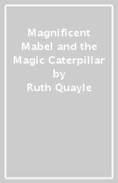 Magnificent Mabel and the Magic Caterpillar