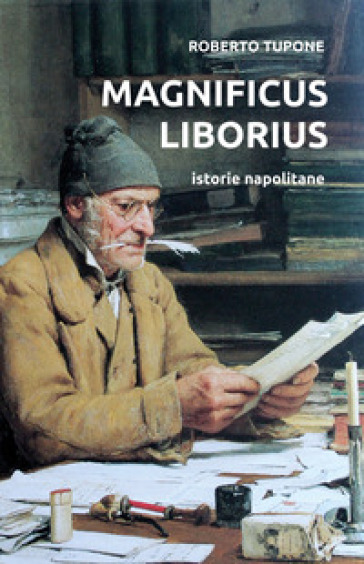 Magnificus Liborius. Istorie napolitane - Roberto Tupone